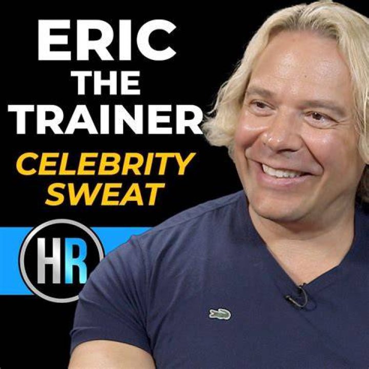 Eric was a celebrity trainer